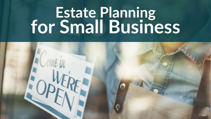 WHY ESTATE PLANNING IS ESSENTIAL FOR BUSINESS OWNERS